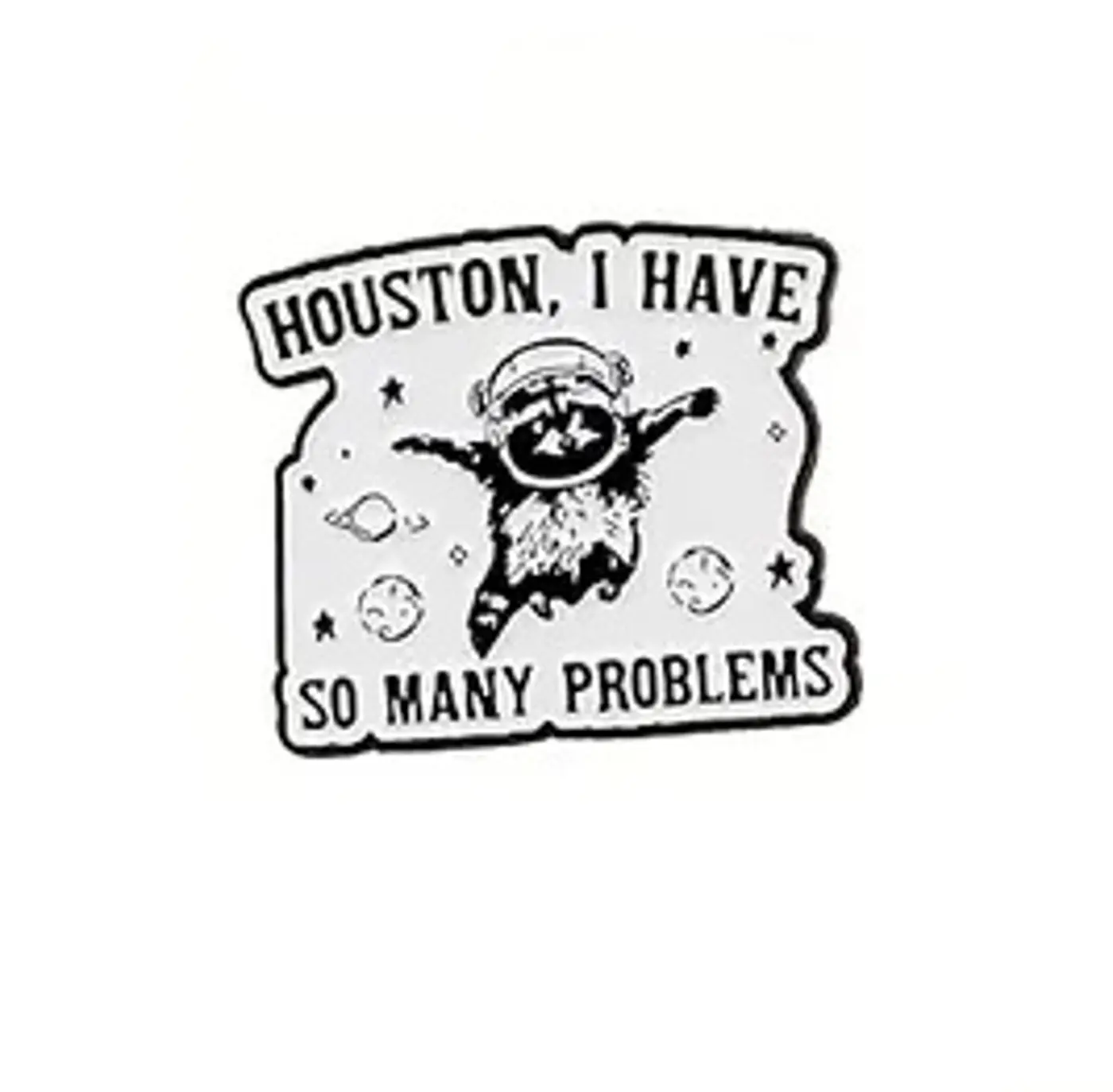 Pin – Houston, I Have So Many Problems - fotografie 1