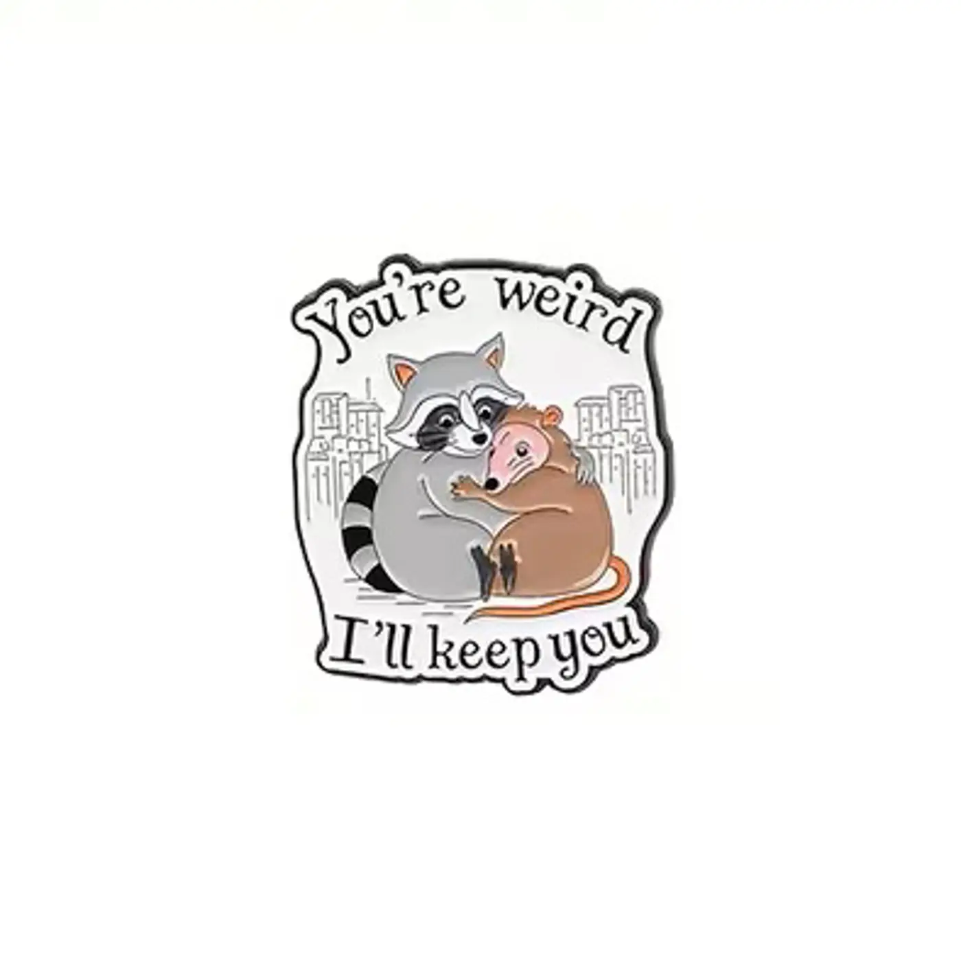 Pin – "You're weird I'll keep you" Mýval  a Vačice  - fotografie 1