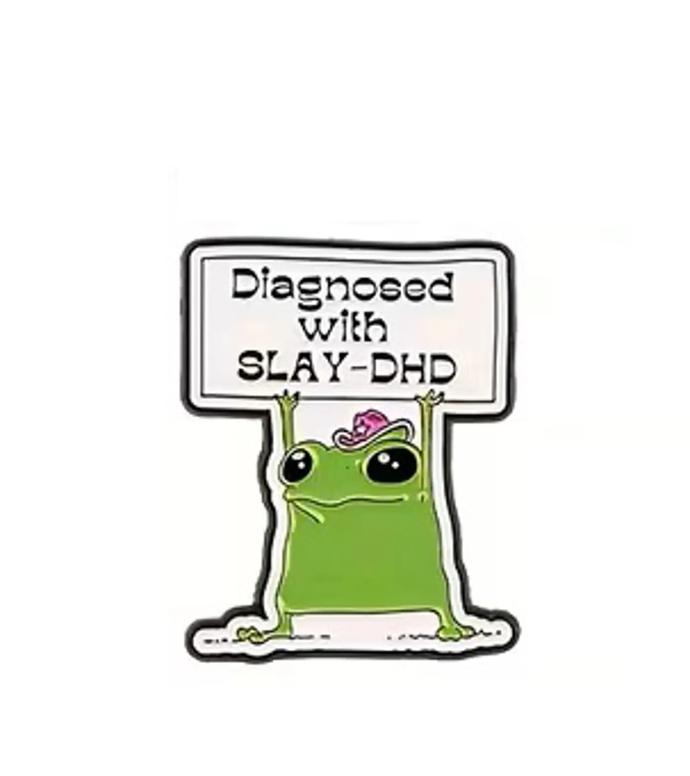 Pin – Žabák Diagnosed with slay-dhd - fotografie 1